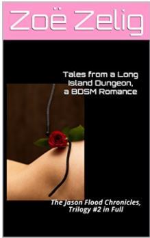 Tales from a Long Island Dungeon, a BDSM Romance: The Jason Flood Chronicles, Trilogy #2 in Full