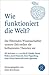 Wie funktioniert die Welt?: Die führenden Wissenschaftler unserer Zeit stellen die brillantesten Theorien vor