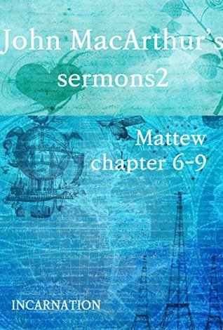John MacArthur's Sermons 2: Mattew Chapter 6-9