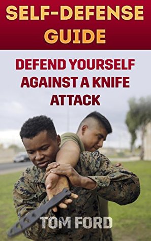 Self-Defense Guide: Defend Yourself Against A Knife Attack (Kindle Edition)