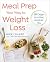 Meal Prep Your Way to Weight Loss: 28 Days to a Fitter, Healthier You: A Cookbook
