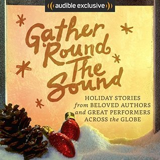 Gather ‘Round the Sound: Holiday Stories from Beloved Authors and Great Performers Across the Globe