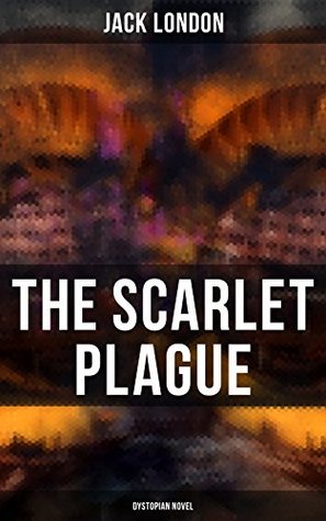 The Scarlet Plague (Dystopian Novel): Enriched edition. Post-Apocalyptic Adventure Novel