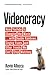 Videocracy: How YouTube Is Changing the World . . . with Double Rainbows, Singing Foxes, and Other Trends We Can’t Stop Watching