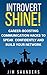 Introvert Shine: Career-Boosting Communication Hacks to Speak Confidently and Build Your Network