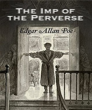 The Imp of the Perverse: by Edgar Allan Poe