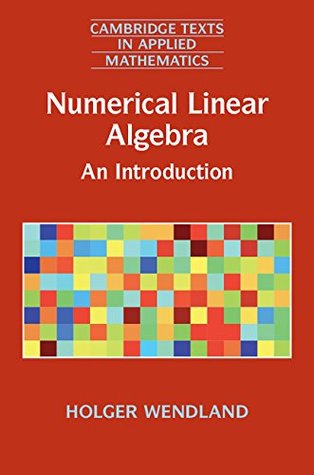 Numerical Linear Algebra: An Introduction (Cambridge Texts in Applied Mathematics, Series Number 56)