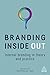 Branding Inside Out: Internal Branding in Theory and Practice