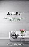 Declutter: Declutter Your Mind, Home and Life Declutter: Declutter Your Mind, Home and Life