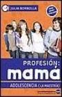 Profesion: Mama Adolescencia (La Maestria) (Spanish Edition) Profesion: Mama Adolescencia (La Maestria) (Spanish Edition)