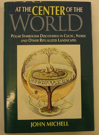 At the Center of the World: Polar Symbolism Discovered in Celtic, Norse and Other Ritualized Landscapes (Hardcover)