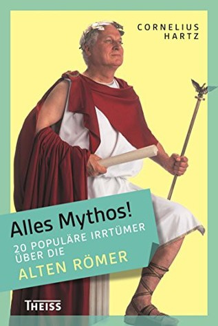 Alles Mythos! 20 populäre Irrtümer über die alten Römer (Kindle Edition)
