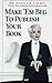 Make 'Em Beg to Publish Your Book: How To Reach A Larger Audience & Make A Full-Time Income In The Extremely Overcrowded World of Personal Development