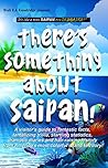 There's Something About Saipan!: A visitor's guide to fantastic facts, tantalizing trivia, startling statistics, dramatic diaries & hair-raising history from America's most colorful island territory!