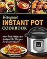 Ketogenic Instant Pot Cookbook: 100 Best Ketogenic Instant Pot Recipes For Smart People