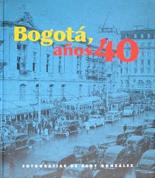 Bogotá, años 40 - Fotografías de Sady González
