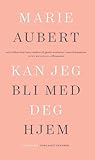 Kan jeg bli med deg hjem by Marie Aubert