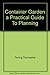 The Container Garden: A Practical Guide to Planning & Planting (Wayside Gardens Collection)