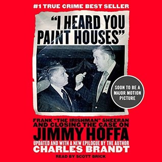 "I Heard You Paint Houses": Frank "The Irishman" Sheeran & Closing the Case on Jimmy Hoffa