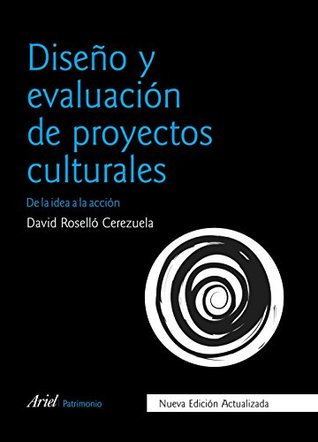 Diseño y evaluación de proyectos culturales: De la idea a la acción (PATRIMONIO) (Spanish Edition)
