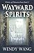 Wayward Spirits by Wendy Wang