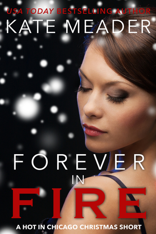 Forever in Fire (Hot in Chicago, #3.1)