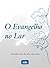 o Evangelho no Lar (Portuguese Edition)