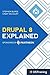 Drupal 8 Explained: Your Step-by-Step Guide to Drupal 8