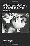 Writing and Madness in a Time of Terror by Afarin Majidi Writing and Madness in a Time of Terror by Afarin Majidi