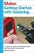 Getting Started with Soldering: A Hands-On Guide to Making Electrical and Mechanical Connections
