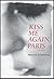 Kiss Me Again, Paris: A Memoir
