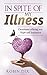 In Spite of My Illness: Devotional offering you Hope and Inspiration (Chronic illness devotional Book 1)