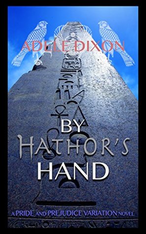 By Hathor's Hand: A Pride and Prejudice Variation Novel (Darcy's Adventures in Egypt, #2)