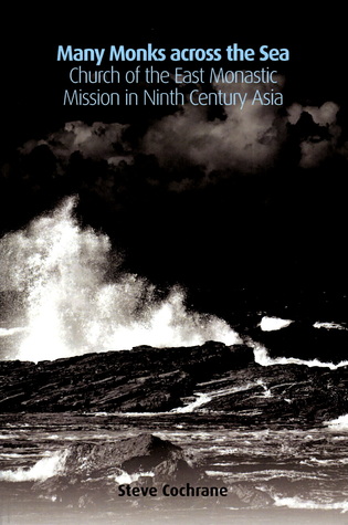 Many Monks across the Sea - Church of the East Monastic Mission in Ninth Century Asia