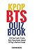 KPOP BTS QUIZ BOOK: 123 Fun...