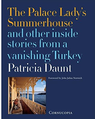 The Palace Lady's Summerhouse: And other inside stories from a vanishing Turkey (Hardcover)