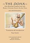 The Doha - Wise Rhyming Couplets from Sufi, Bhakti, Christian Mystic & other Poets: An Anthology The Doha - Wise Rhyming Couplets from Sufi, Bhakti, Christian Mystic & other Poets: An Anthology