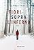 Fiori sopra l'inferno by Ilaria Tuti