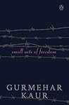 Small Acts of Freedom by Gurmehar Kaur