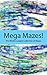 Mega Mazes!: The World’s Lo...