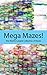 Mega Mazes!: The World’s Lo...