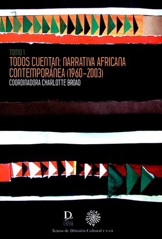 Todos cuentan: narrativa africana contemporánea (1960-2003) Tomo 1