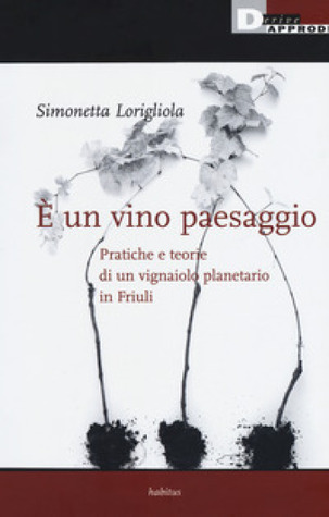 È un vino paesaggio. Pratiche e teorie di un vignaiolo planetario in Friuli (Paperback)
