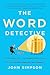 The Word Detective: Searching for the Meaning of It All at the Oxford English Dictionary