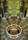 Kunsthistorisches Museum Vienna: A Guide to the Collections. Kunsthistorisches Museum Vienna: A Guide to the Collections.