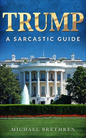 Trump A Sarcastic Guide (Kindle Edition)