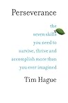 Perseverance: The Seven Skills You Need to Survive, Thrive, and Accomplish More Than You Ever Imagined