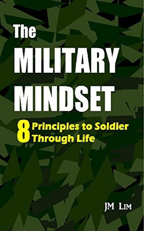 The Military Mindset: 8 Principles to Soldier Through Life (Kindle Edition)