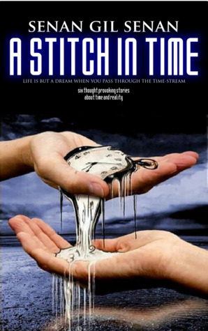 A STITCH IN TIME: SIX THOUGHT-PROVOKING STORIES ABOUT TIME & REALITY