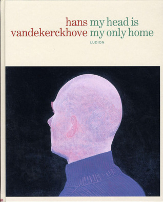 Hans Vandekerckhove. My Head Is My Only Home